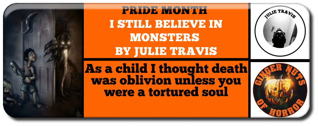 pride month  I STILL BELIEVE IN MONSTERS  BY JULIE TRAVIS