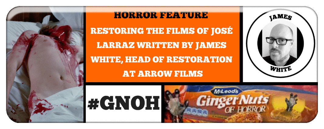 RESTORING THE FILMS OF JOSÉ LARRAZ WRITTEN BY JAMES WHITE, HEAD OF RESTORATION AT ARROW FILMS