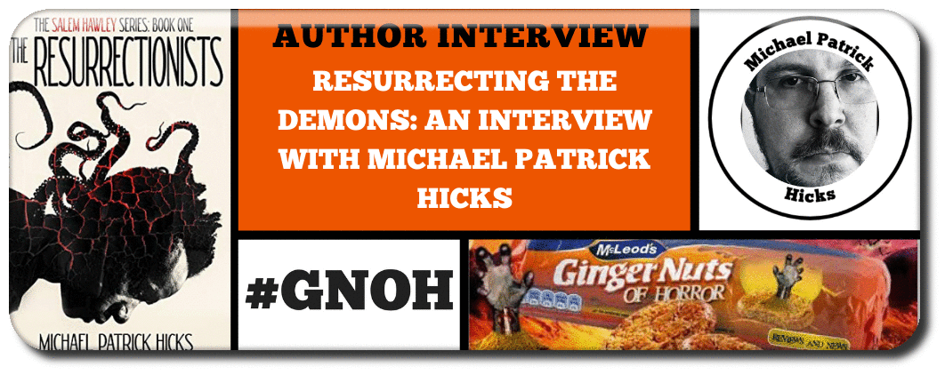 RESURRECTING THE DEMONS: AN INTERVIEW WITH MICHAEL PATRICK HICKS
