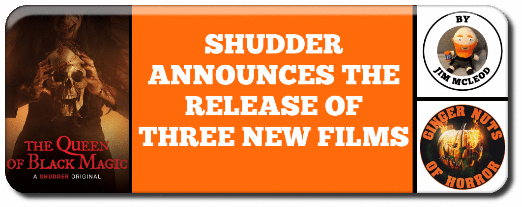 SHUDDER ANNOUNCES THE RELEASE OF THREE NEW FILMS