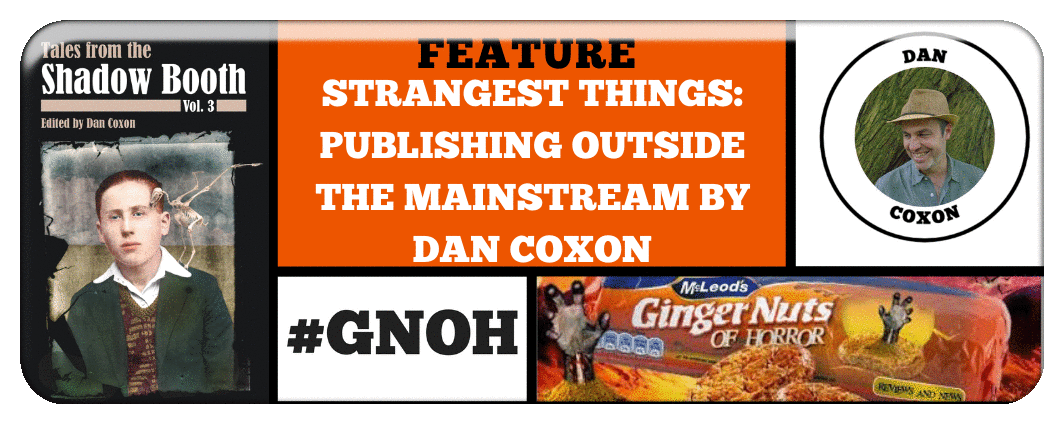 ​STRANGEST THINGS- PUBLISHING OUTSIDE THE MAINSTREAM BY DAN COXON