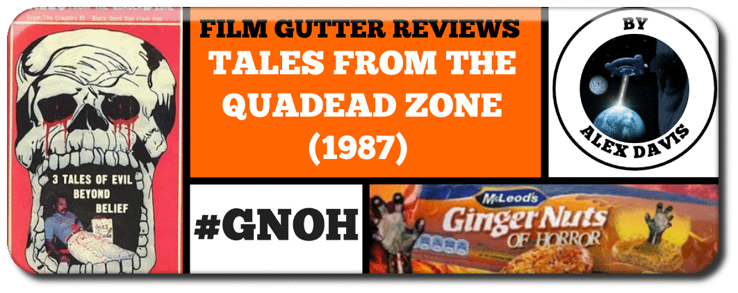 TALES FROM THE QUADEAD ZONE (1987) - A FILM GUTTER REVIEW 