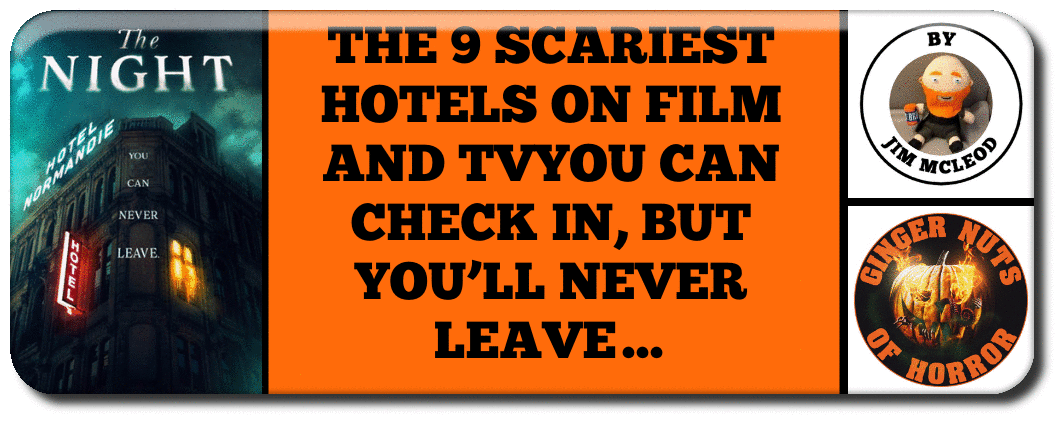 THE 9 SCARIEST HOTELS ON FILM AND TVYOU CAN CHECK IN, BUT YOU’LL NEVER LEAVE…