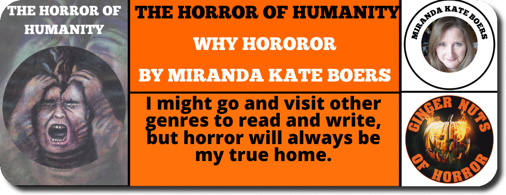 THE HORROR OF HUMANITY WHY HOROROR  BY ​MIRANDA KATE BOERS 