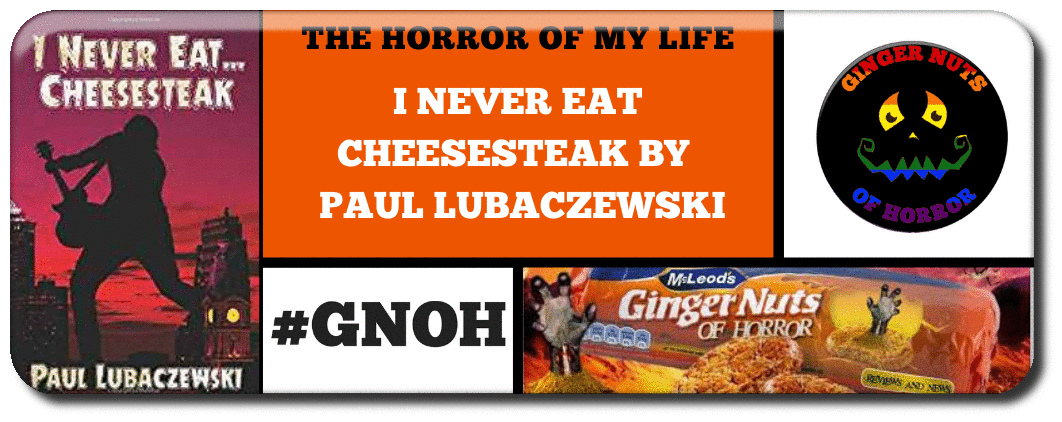 THE HORROR OF MY LIFE I NEVER EAT CHEESESTEAK BY  PAUL LUBACZEWSKI BY  PAUL LUBACZEWSKI