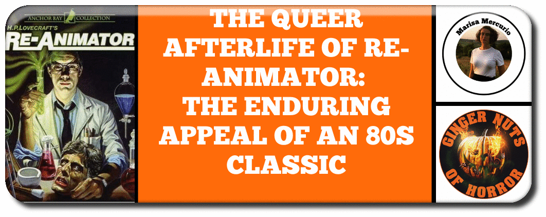 THE QUEER AFTERLIFE OF RE-ANIMATOR- THE ENDURING APPEAL OF AN 80S CLASSIC