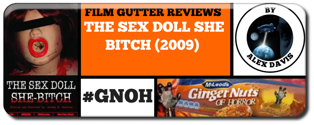 ​THE SEX DOLL SHE BITCH (2009) - FILM GUTTER REVIEWS