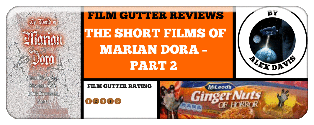 THE SHORT FILMS OF MARIAN DORA – PART 2: A FILM GUTTER REVIEW