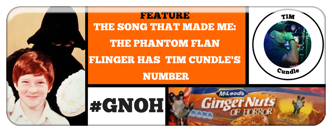 THE SONG THAT MADE ME: THE PHANTOM FLAN FLINGER HAS  TIM CUNDLE'S NUMBER 