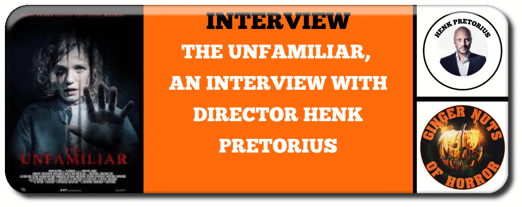 THE UNFAMILIAR, AN INTERVIEW WITH DIRECTOR HENK PRETORIUS