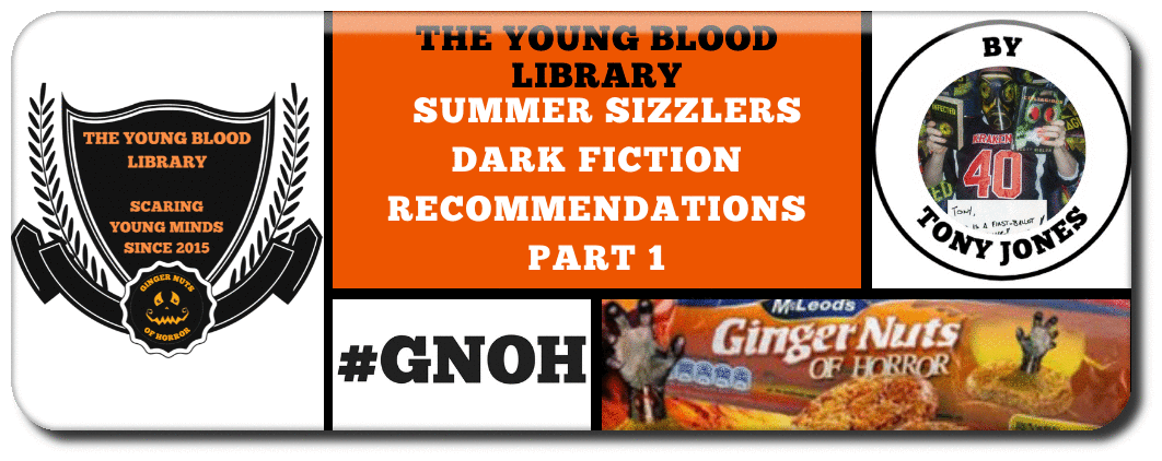 THE YOUNG BLOOD LIBRARY:  SUMMER SIZZLERS DARK FICTION RECOMMENDATIONS PART 1