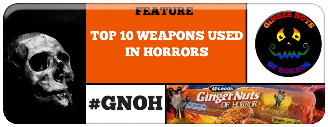 TOP 10 WEAPONS USED IN HORRORS