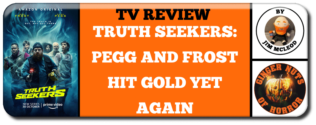 TRUTH SEEKERS- PEGG AND FROST HIT GOLD YET AGAIN