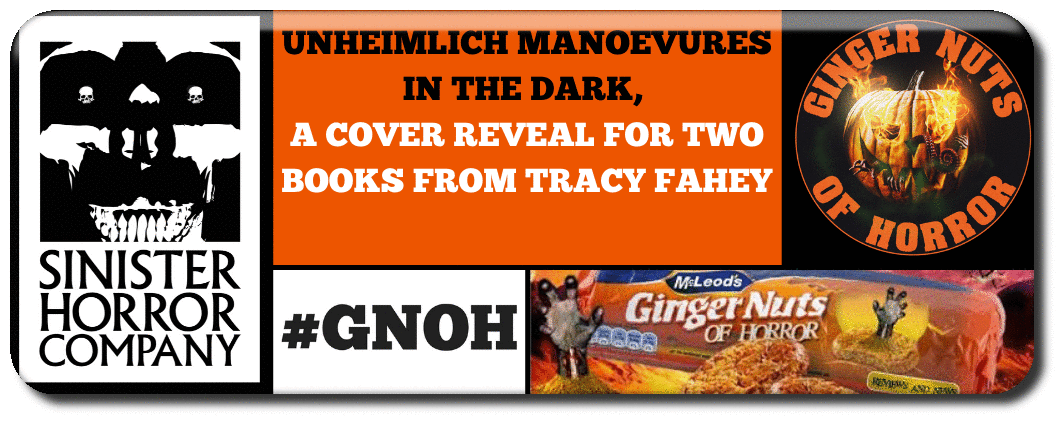 UNHEIMLICH MANOEVURES IN THE DARK,  A COVER REVEAL FOR TWO BOOKs FROM TRACY FAHEY horror promotion 