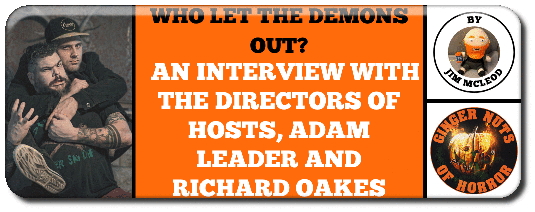 WHO LET THE DEMONS OUT?  AN INTERVIEW WITH THE DIRECTORS OF HOSTS, ADAM LEADER AND RICHARD OAKES