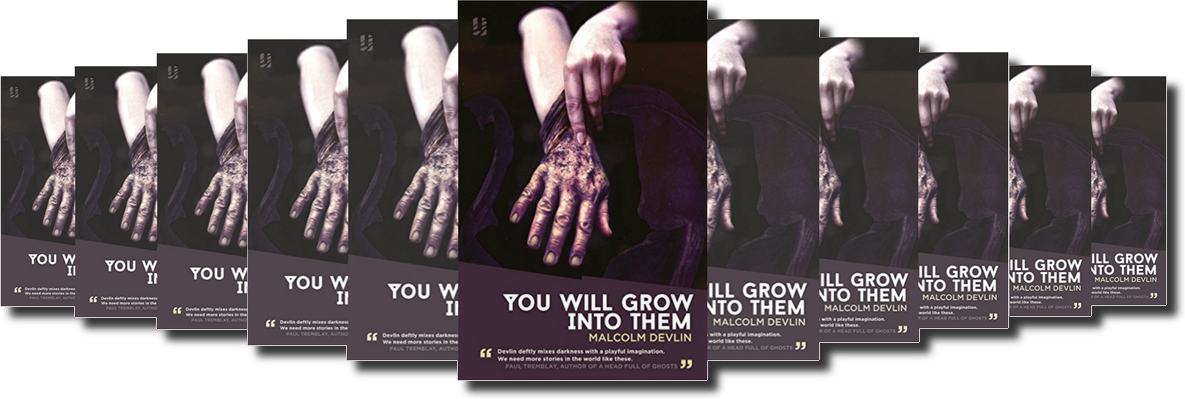 YOU WILL GROW INTO THEM BY MALCOLM DEVLIN